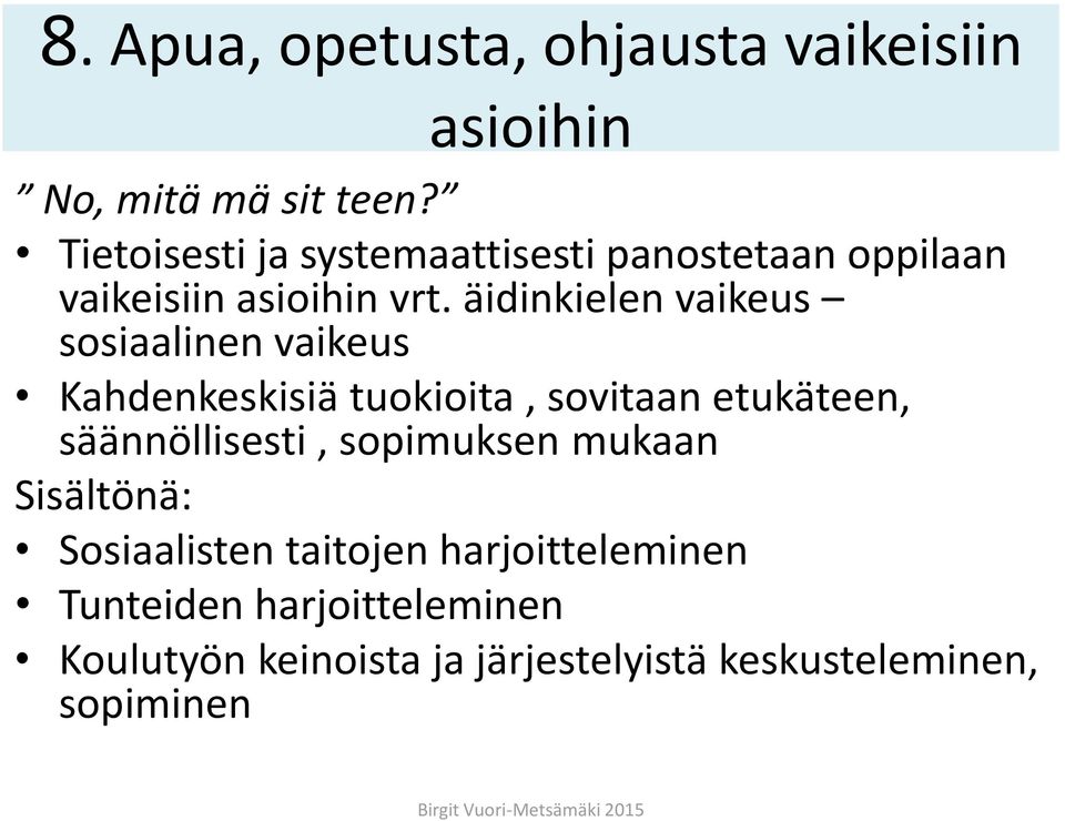 äidinkielen vaikeus sosiaalinen vaikeus Kahdenkeskisiä tuokioita, sovitaan etukäteen, säännöllisesti,