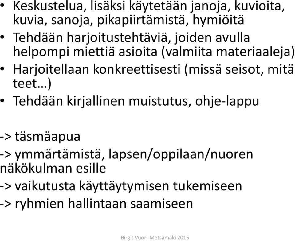 konkreettisesti (missä seisot, mitä teet ) Tehdään kirjallinen muistutus, ohje-lappu -> täsmäapua ->