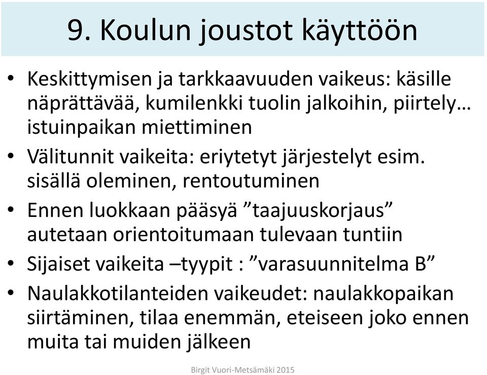 sisällä oleminen, rentoutuminen Ennen luokkaan pääsyä taajuuskorjaus autetaan orientoitumaan tulevaan tuntiin Sijaiset