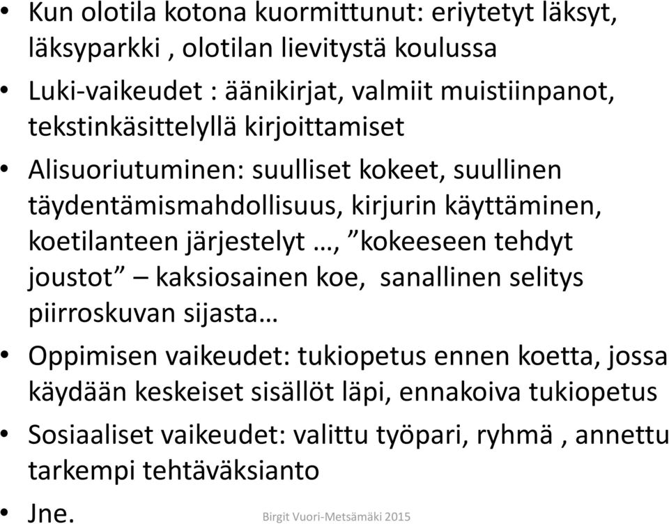 koetilanteen järjestelyt, kokeeseen tehdyt joustot kaksiosainen koe, sanallinen selitys piirroskuvan sijasta Oppimisen vaikeudet: tukiopetus