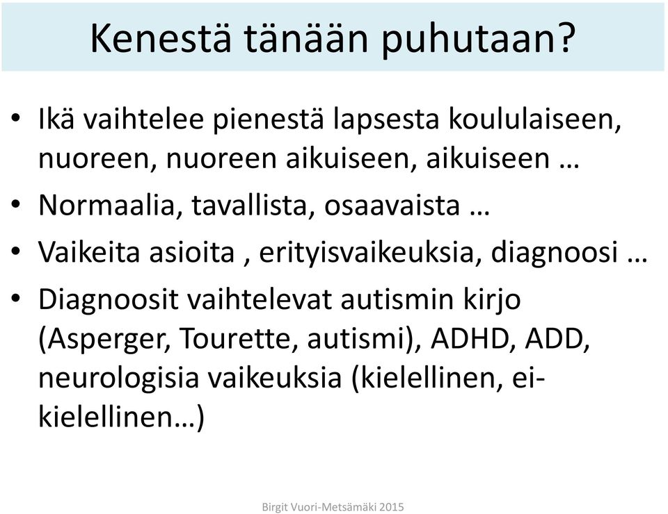 aikuiseen Normaalia, tavallista, osaavaista Vaikeita asioita, erityisvaikeuksia,