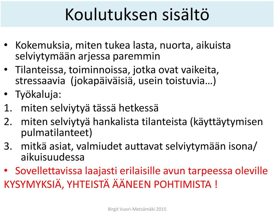 miten selviytyä tässä hetkessä 2. miten selviytyä hankalista tilanteista (käyttäytymisen pulmatilanteet) 3.