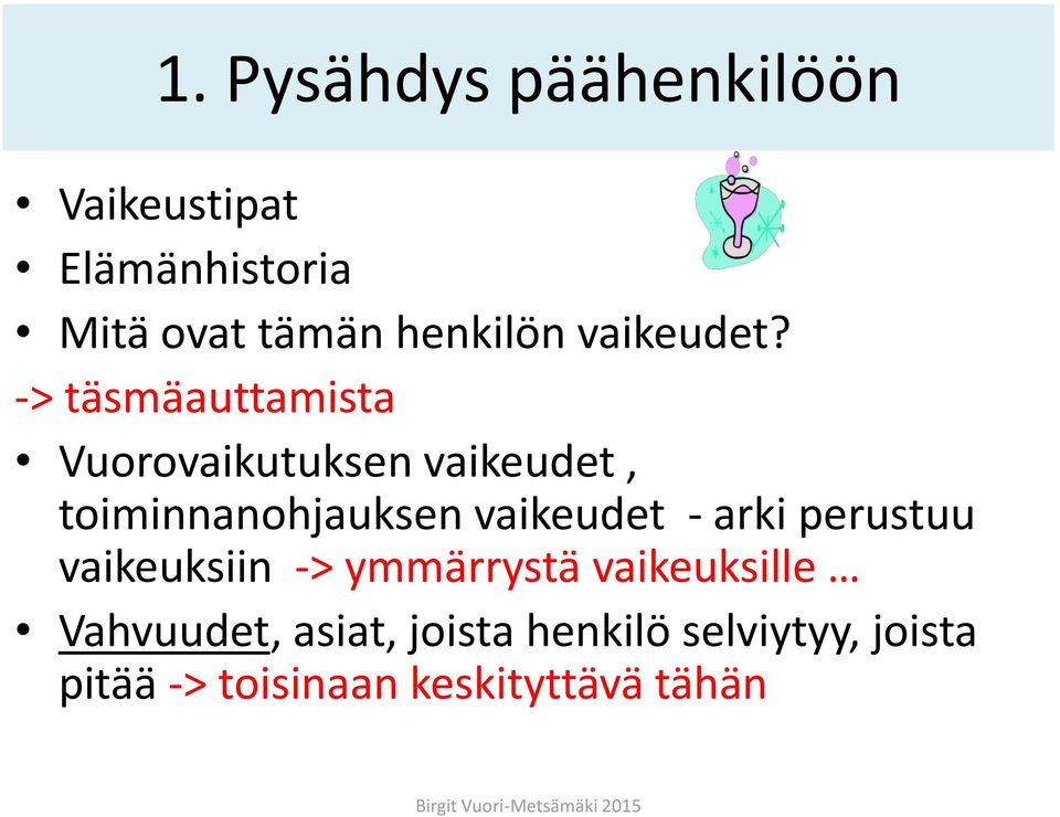 -> täsmäauttamista Vuorovaikutuksen vaikeudet, toiminnanohjauksen vaikeudet