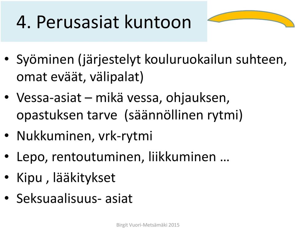 ohjauksen, opastuksen tarve (säännöllinen rytmi) Nukkuminen,