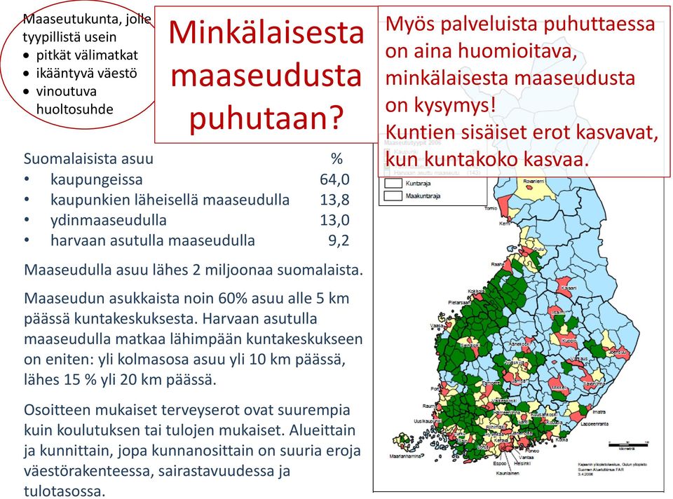 Maaseudun asukkaista noin 60% asuu alle 5 km päässä kuntakeskuksesta.