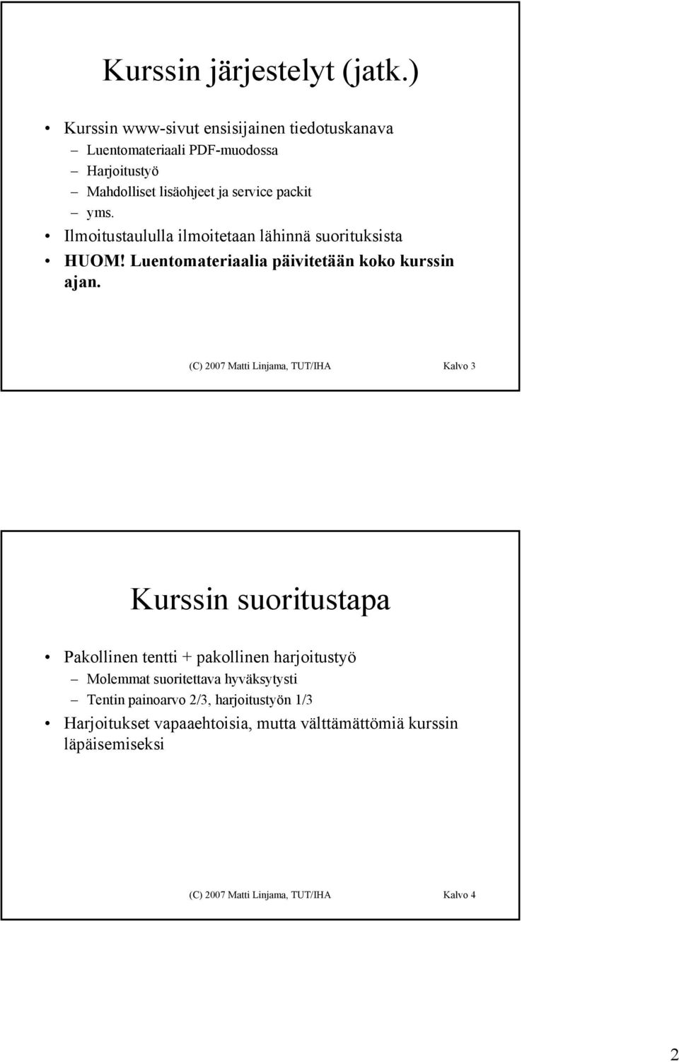 Ilmoitustaululla ilmoitetaan lähinnä suorituksista HUOM! Luentomateriaalia päivitetään koko kurssin ajan.
