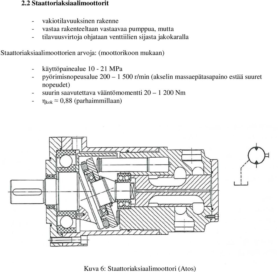 käyttöpainealue 10-21 MPa - pyörimisnopeusalue 200 1 500 r/min (akselin massaepätasapaino estää suuret