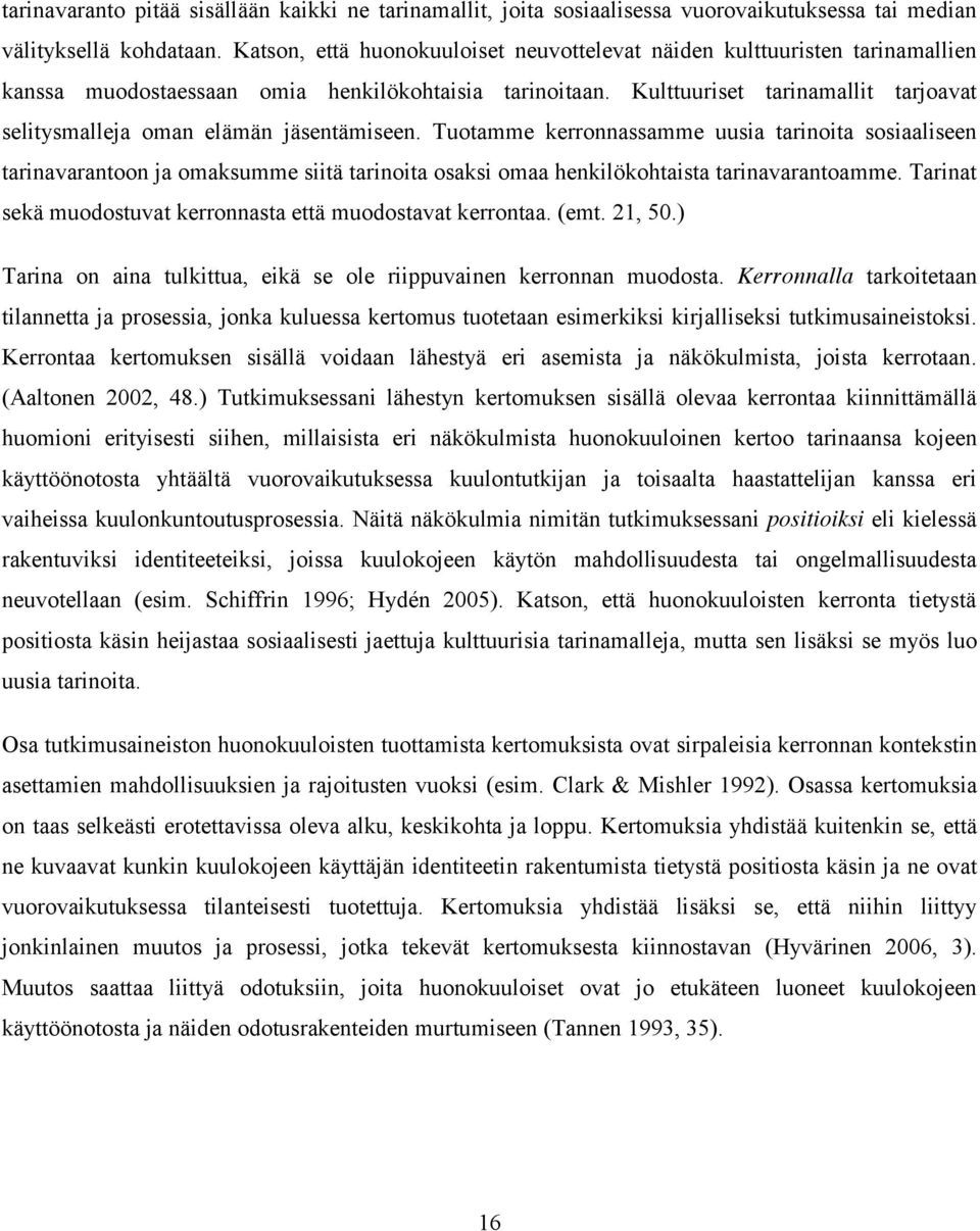 Kulttuuriset tarinamallit tarjoavat selitysmalleja oman elämän jäsentämiseen.
