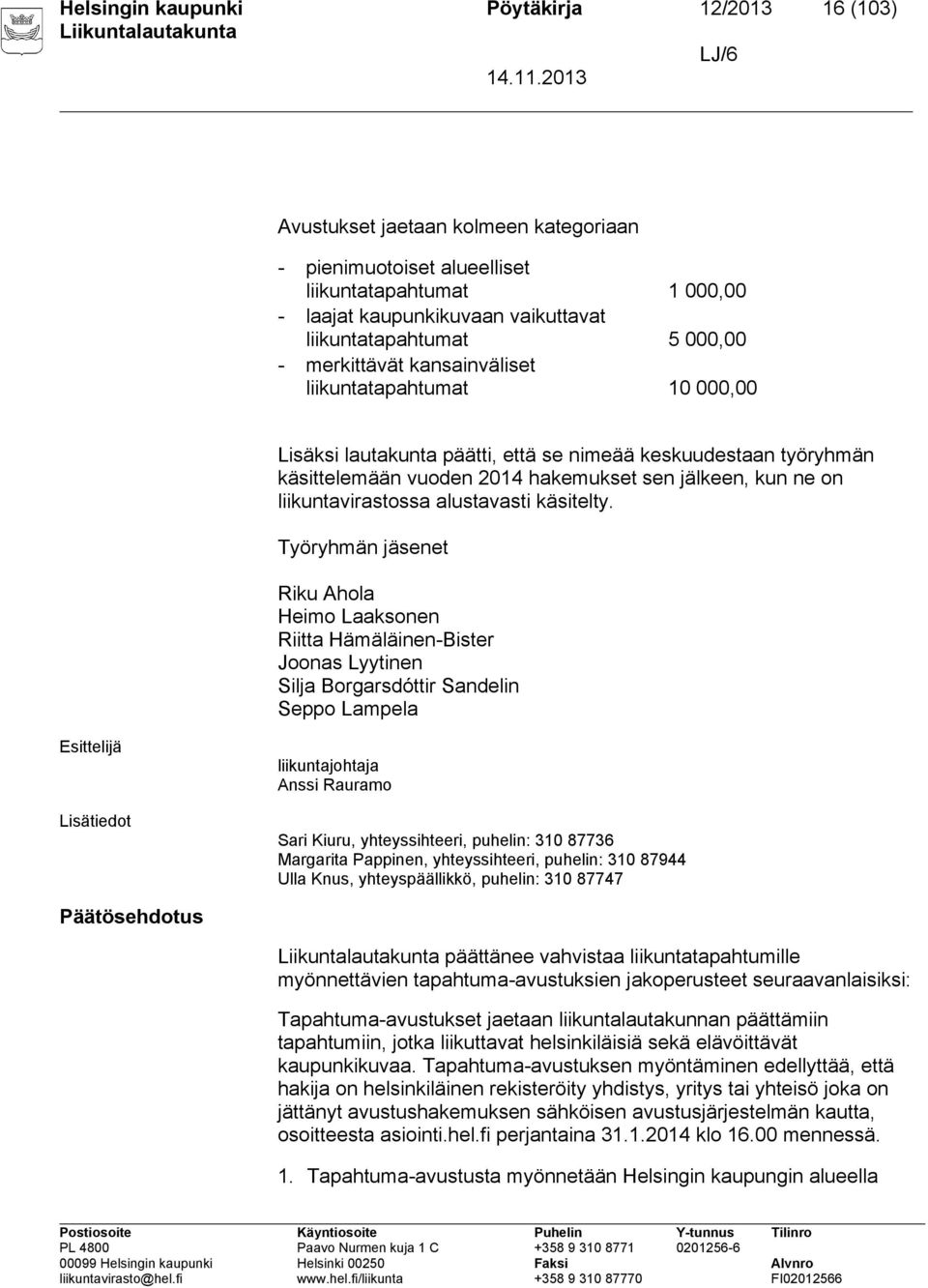 jälkeen, kun ne on liikuntavirastossa alustavasti käsitelty.