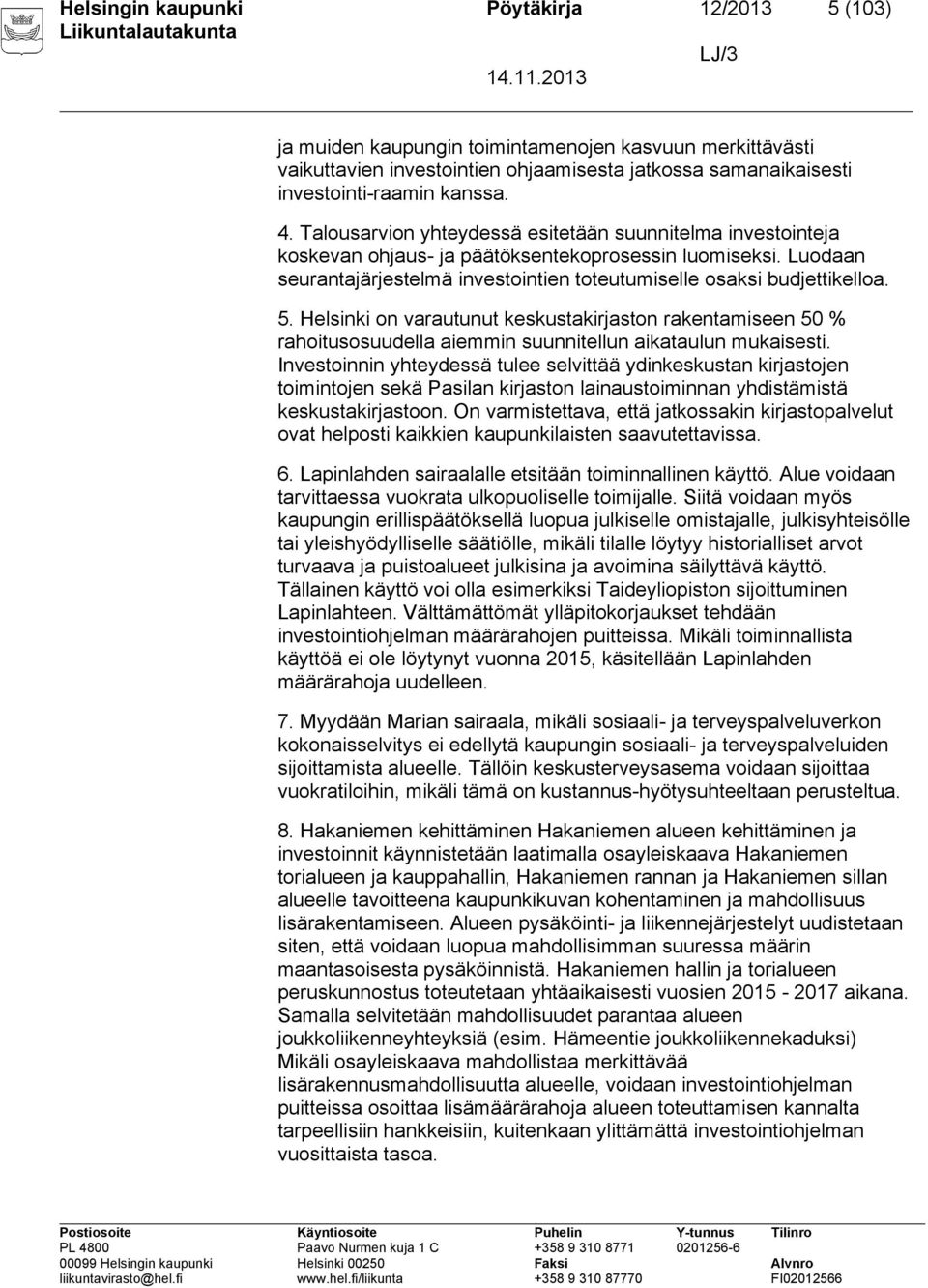 Helsinki on varautunut keskustakirjaston rakentamiseen 50 % rahoitusosuudella aiemmin suunnitellun aikataulun mukaisesti.