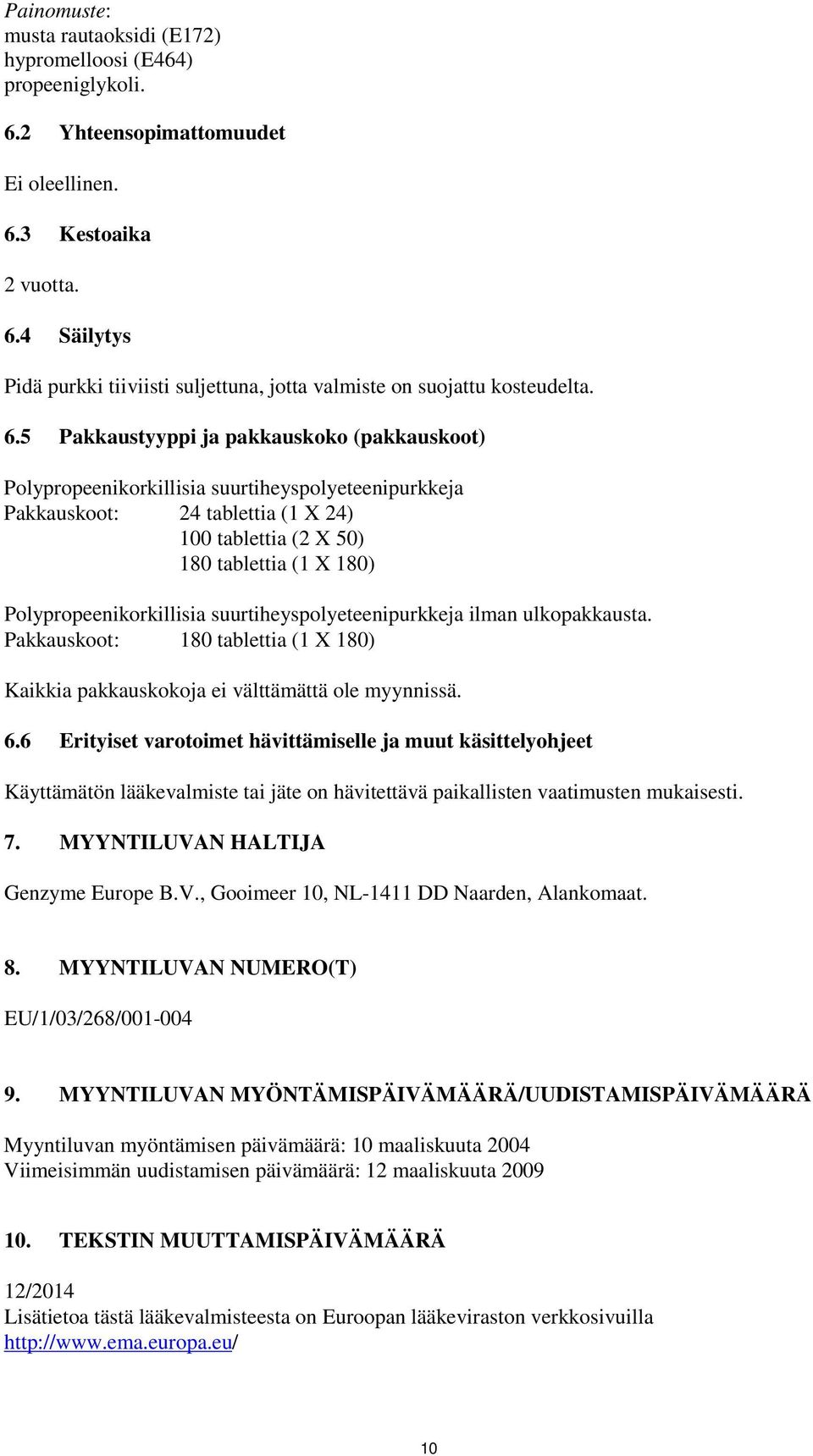 Polypropeenikorkillisia suurtiheyspolyeteenipurkkeja ilman ulkopakkausta. Pakkauskoot: 180 tablettia (1 X 180) Kaikkia pakkauskokoja ei välttämättä ole myynnissä. 6.