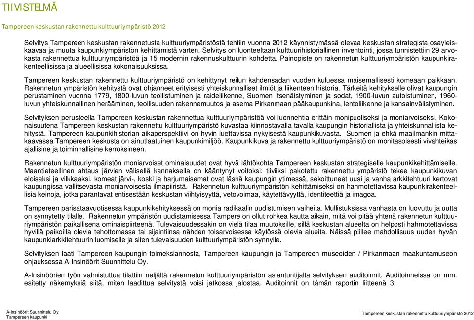 Painopiste on rakennetun kulttuuriympäristön kaupunkirakenteellisissa ja alueellisissa kokonaisuuksissa.