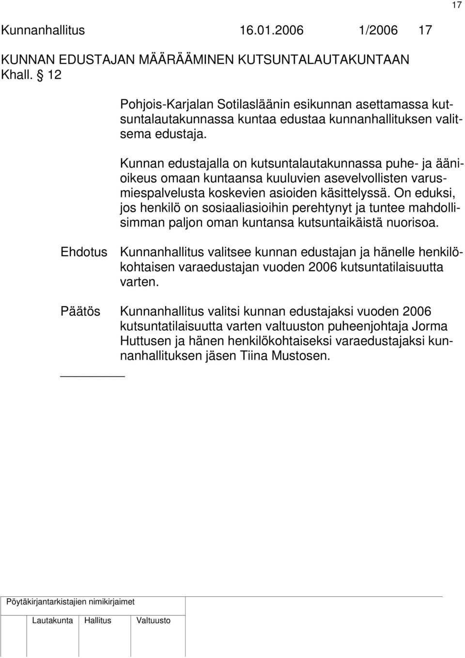 Kunnan edustajalla on kutsuntalautakunnassa puhe- ja äänioikeus omaan kuntaansa kuuluvien asevelvollisten varusmiespalvelusta koskevien asioiden käsittelyssä.