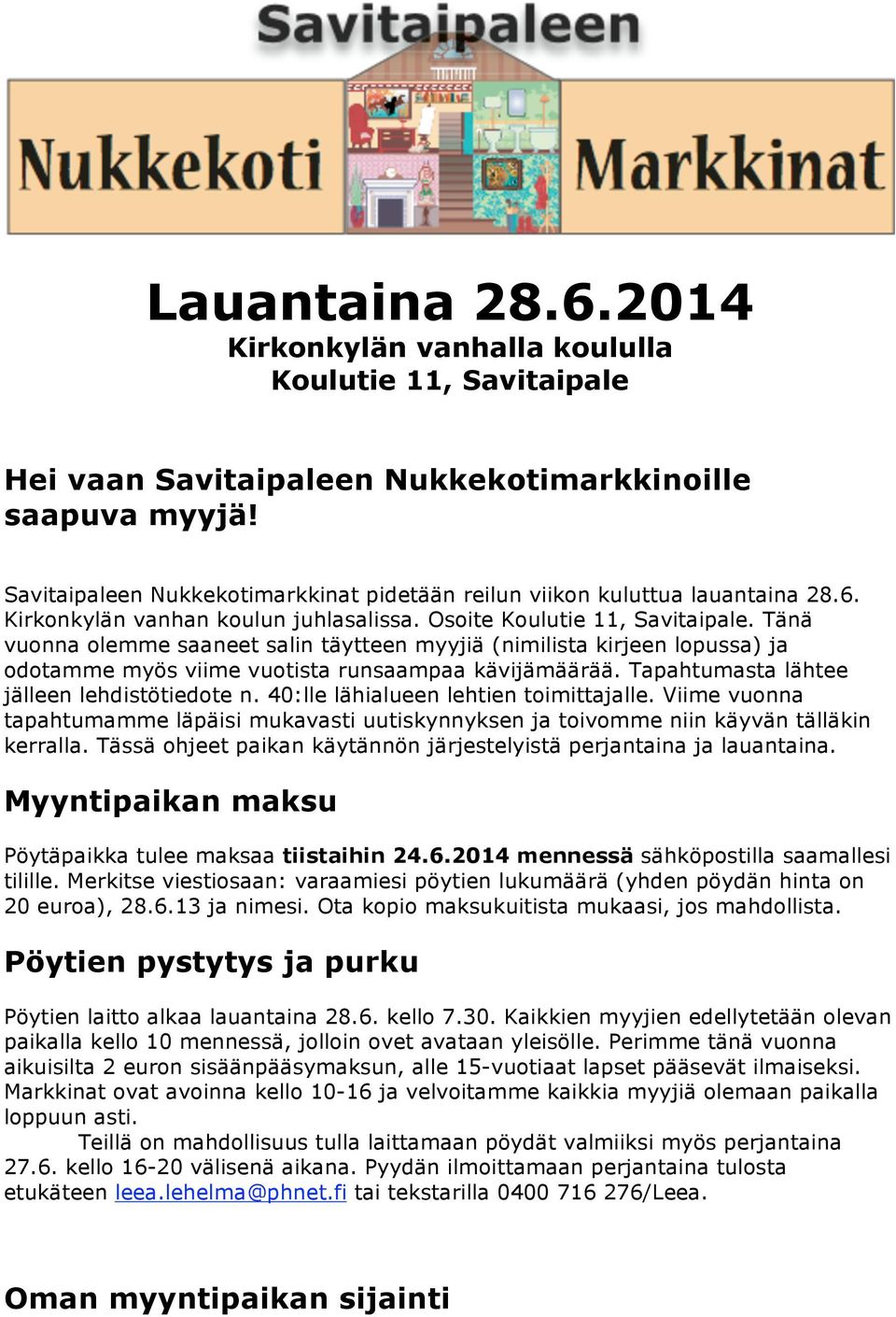 Tänä vuonna olemme saaneet salin täytteen myyjiä (nimilista kirjeen lopussa) ja odotamme myös viime vuotista runsaampaa kävijämäärää. Tapahtumasta lähtee jälleen lehdistötiedote n.