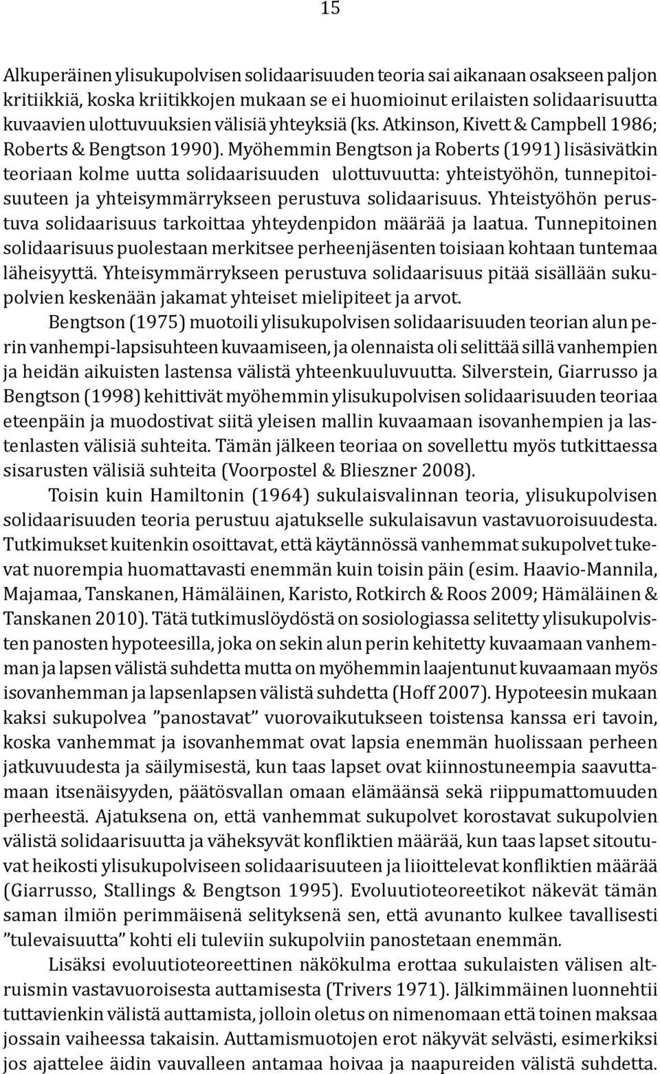 Myöhemmin Bengtson ja Roberts (1991) lisäsivätkin teoriaan kolme uutta solidaarisuuden ulottuvuutta: yhteistyöhön, tunnepitoisuuteen ja yhteisymmärrykseen perustuva solidaarisuus.