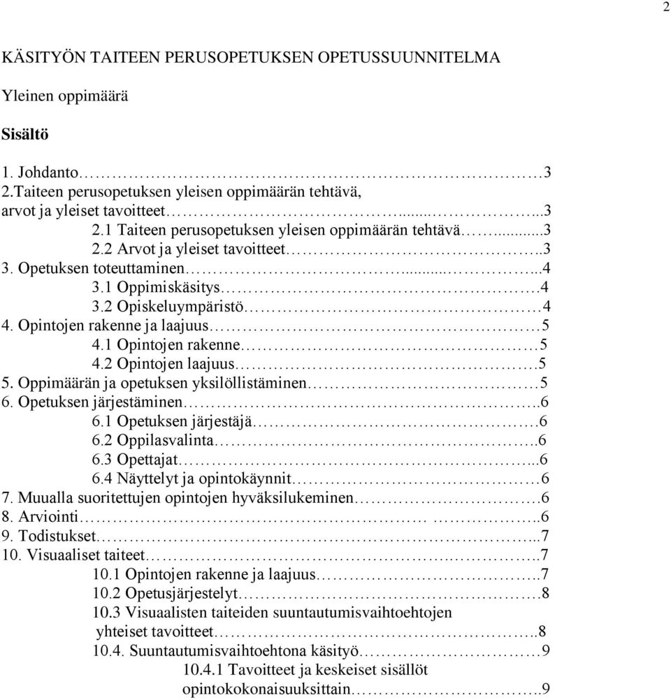 5 5. Oppimäärän ja opetuksen yksilöllistäminen 5 6. Opetuksen järjestäminen..6 6.1 Opetuksen järjestäjä.6 6.2 Oppilasvalinta..6 6.3 Opettajat...6 6.4 Näyttelyt ja opintokäynnit 6 7.