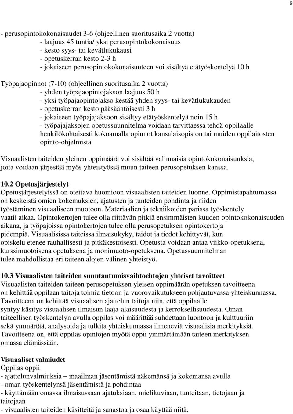 syys- tai kevätlukukauden - opetuskerran kesto pääsääntöisesti 3 h - jokaiseen työpajajaksoon sisältyy etätyöskentelyä noin 15 h - työpajajaksojen opetussuunnitelma voidaan tarvittaessa tehdä