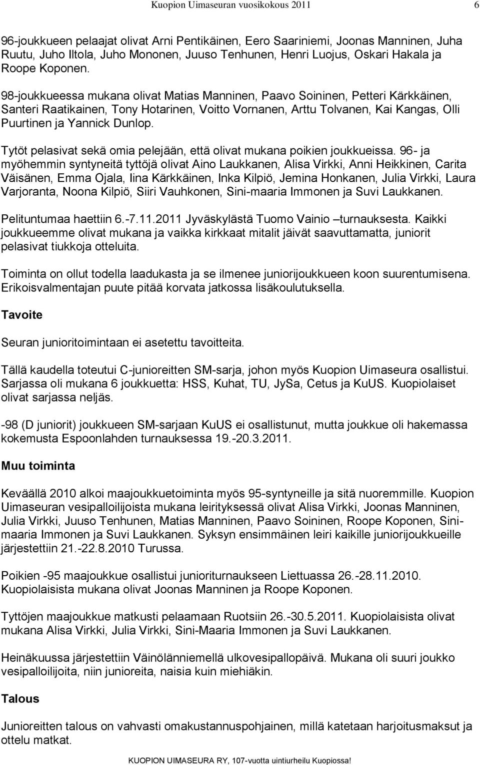 Tytöt pelasivat sekä omia pelejään, että olivat mukana poikien joukkueissa.