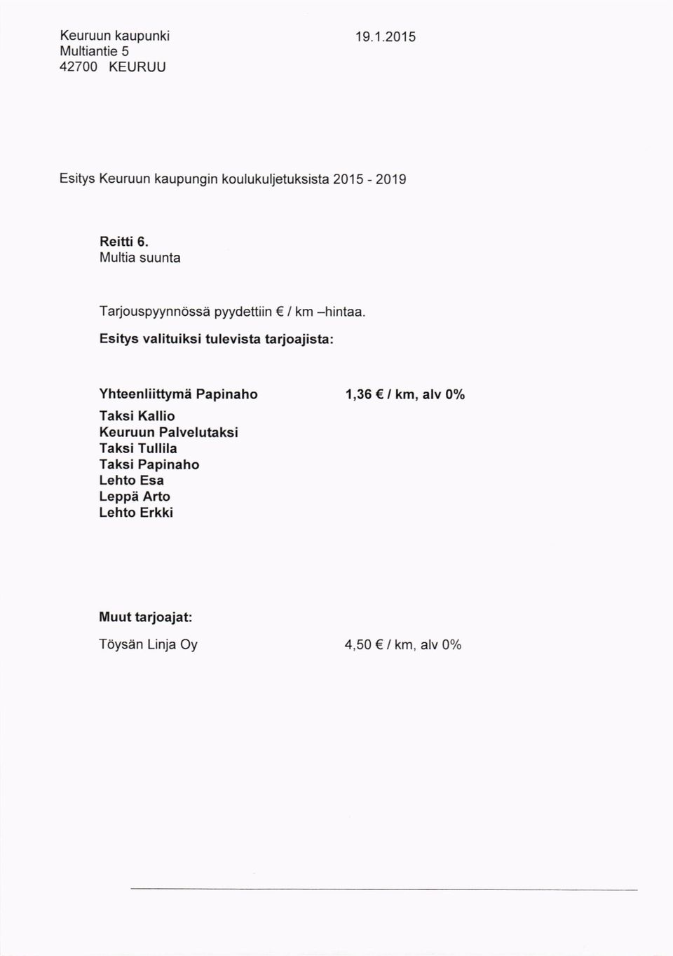 Esitys valituiksi tulevista tarjoajista : YhteenliittymS Papinaho 1,36 / km, alv 0% Taksi