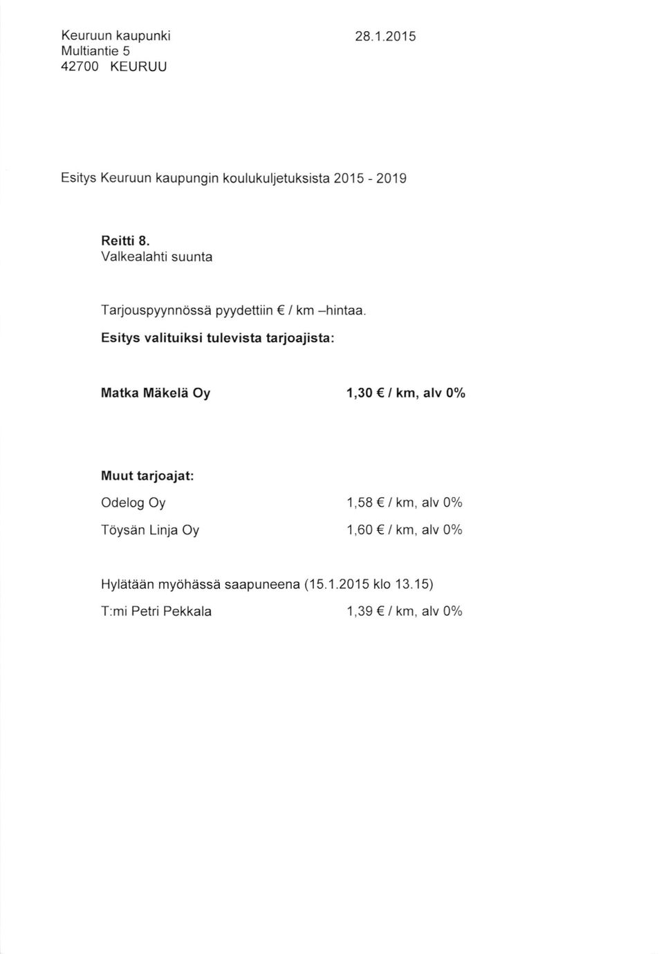 Esitys valitu iksi tulevista tarjoajista: Matka Mikeld Oy 1,30 / km, alv 0% Odelog Oy Toysan