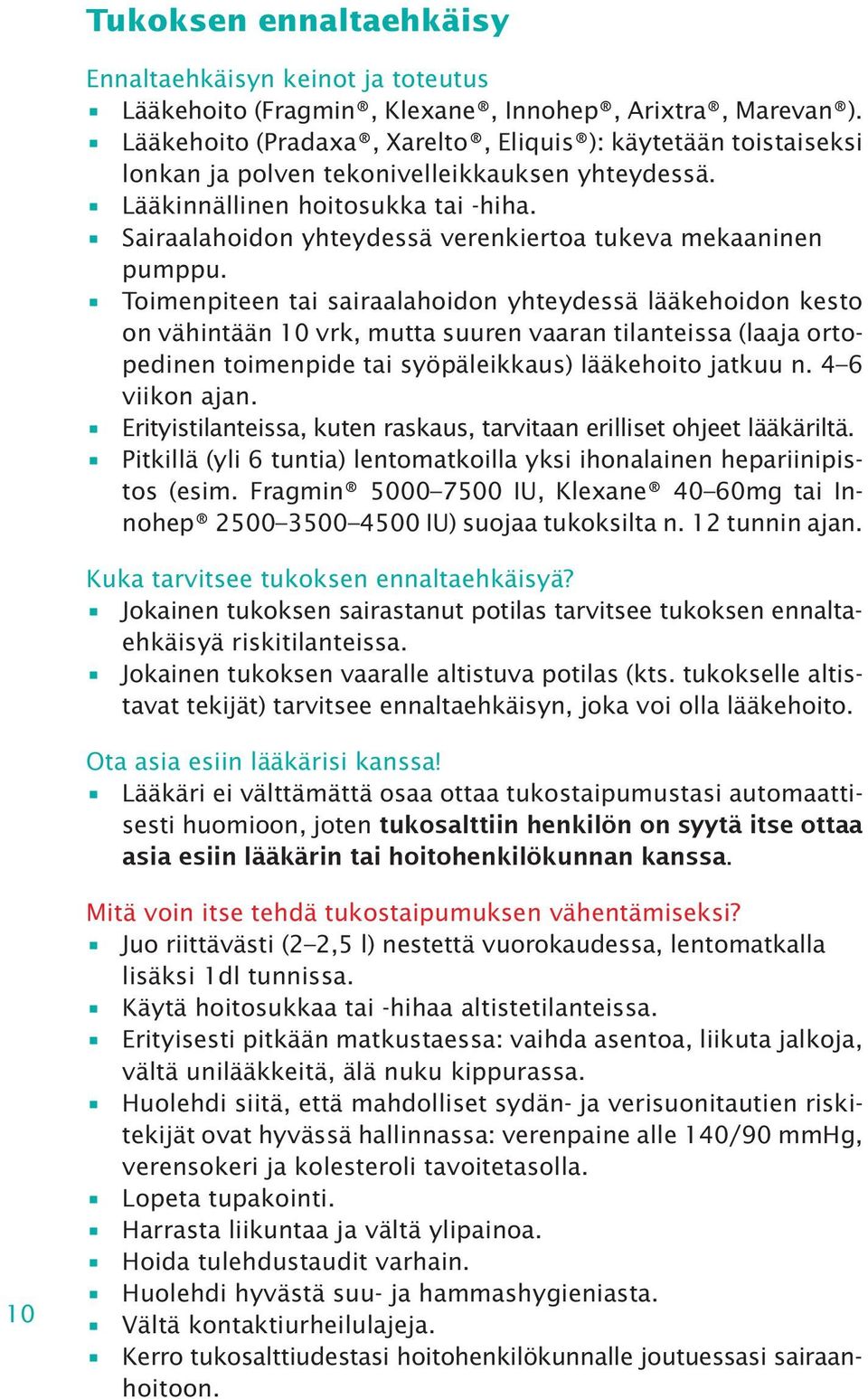 Sairaalahoidon yhteydessä verenkiertoa tukeva mekaaninen pumppu.