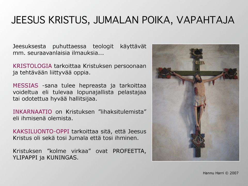 MESSIAS -sana tulee hepreasta ja tarkoittaa voideltua eli tulevaa lopunajallista pelastajaa tai odotettua hyvää hallitsijaa.