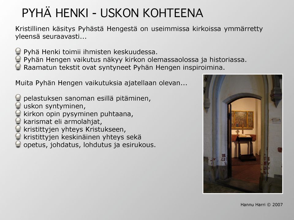 Raamatun tekstit ovat syntyneet Pyhän Hengen inspiroimina. Muita Pyhän Hengen vaikutuksia ajatellaan olevan.