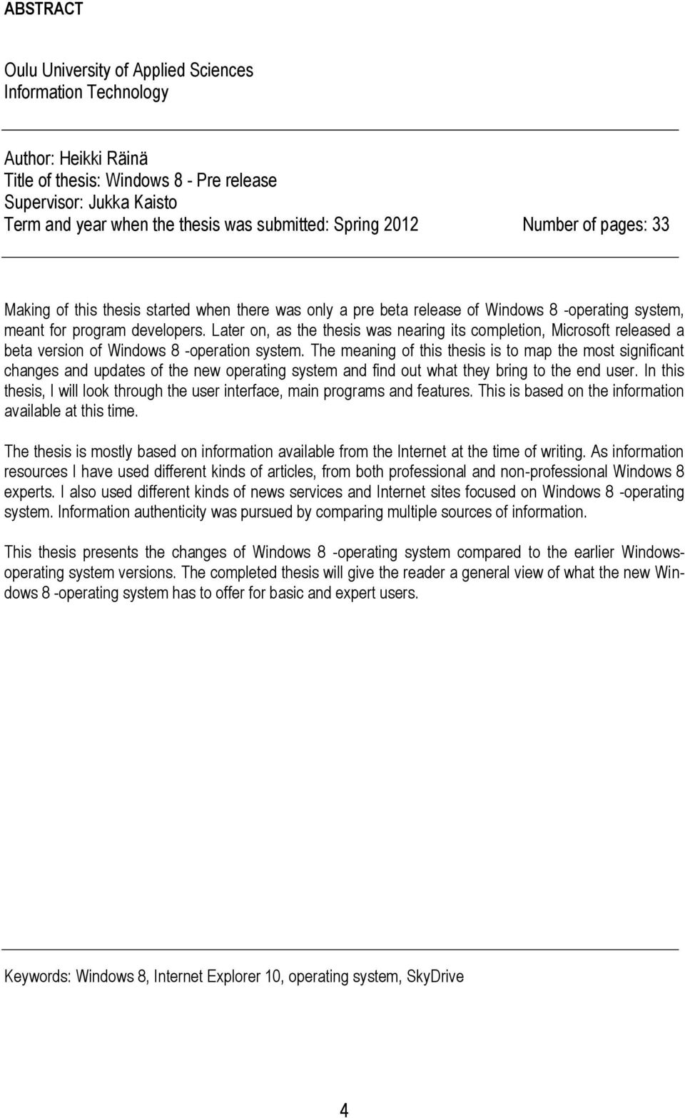 Later on, as the thesis was nearing its completion, Microsoft released a beta version of Windows 8 -operation system.