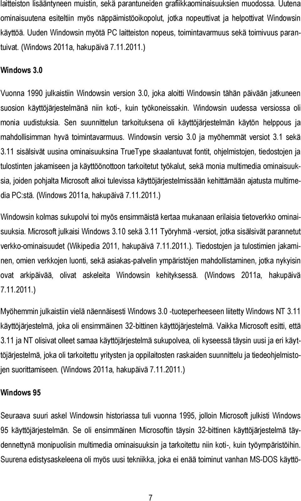 0, joka aloitti Windowsin tähän päivään jatkuneen suosion käyttöjärjestelmänä niin koti-, kuin työkoneissakin. Windowsin uudessa versiossa oli monia uudistuksia.