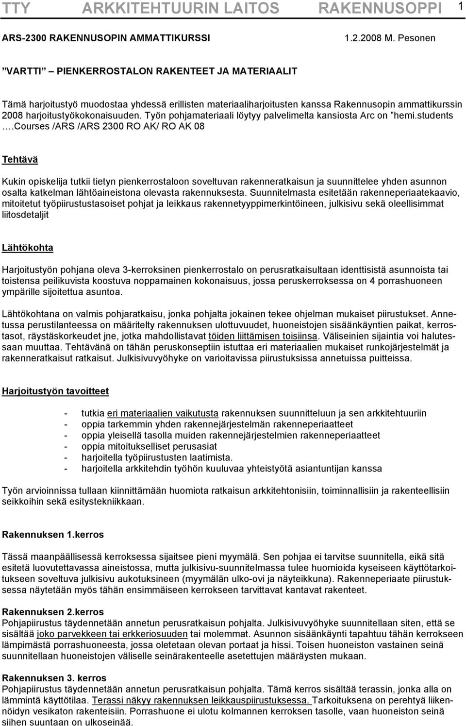 Työn pohjamateriaali löytyy palvelimelta kansiosta Arc on hemi.students.