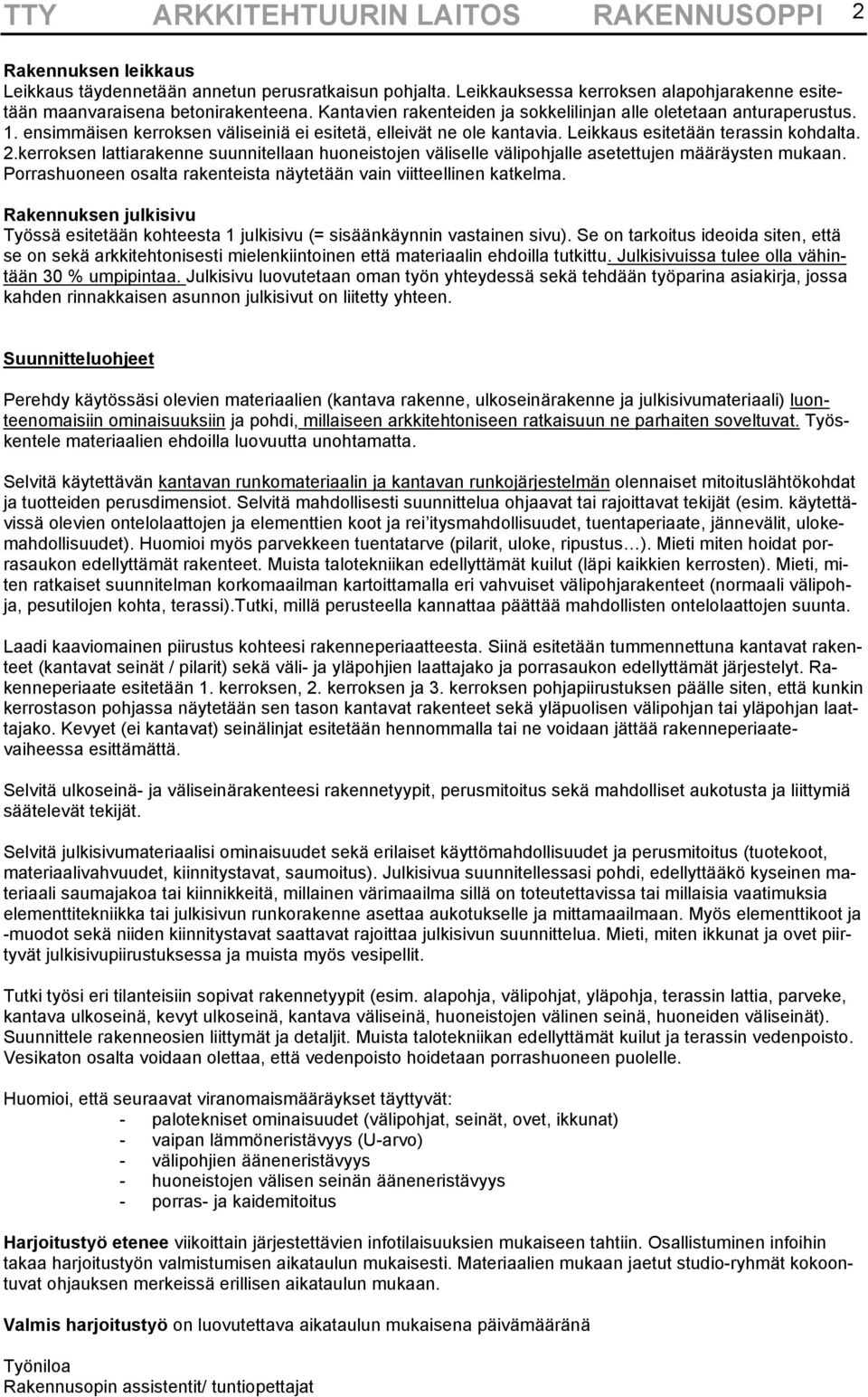 kerroksen lattiarakenne suunnitellaan huoneistojen väliselle välipohjalle asetettujen määräysten mukaan. Porrashuoneen osalta rakenteista näytetään vain viitteellinen katkelma.