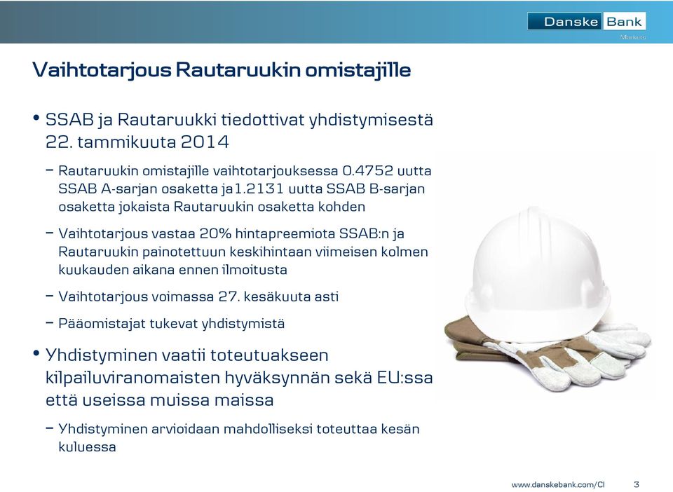 2131 uutta SSAB B-sarjan osaketta jokaista Rautaruukin osaketta kohden Vaihtotarjous vastaa 20% hintapreemiota SSAB:n ja Rautaruukin painotettuun keskihintaan