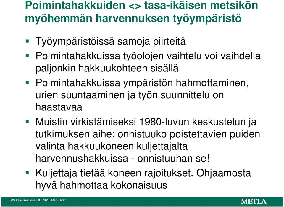 työn suunnittelu on haastavaa Muistin virkistämiseksi 1980-luvun keskustelun ja tutkimuksen aihe: onnistuuko poistettavien puiden