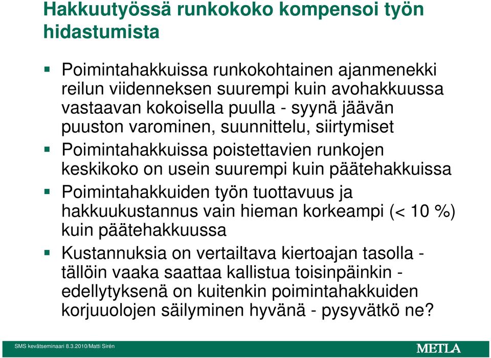 päätehakkuissa Poimintahakkuiden työn tuottavuus ja hakkuukustannus vain hieman korkeampi (< 10 %) kuin päätehakkuussa Kustannuksia on vertailtava