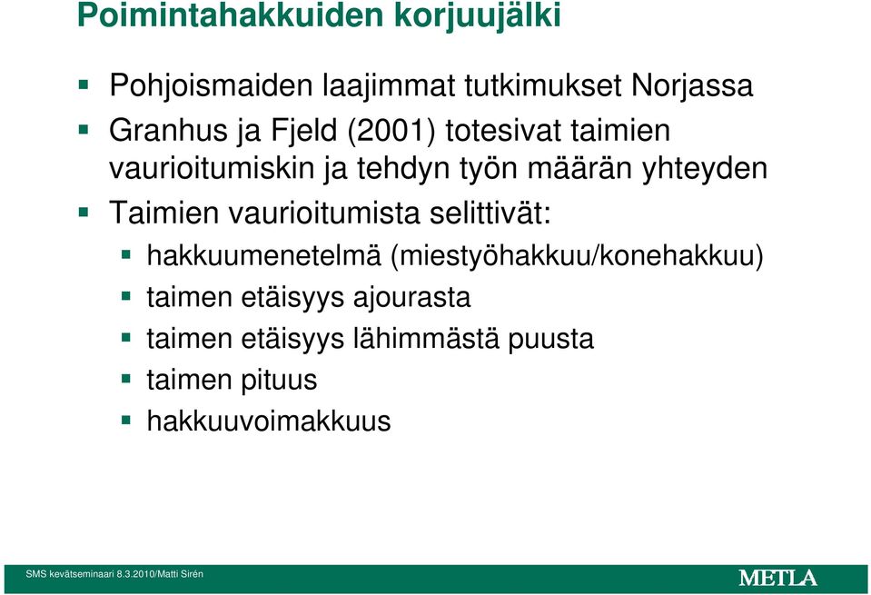 Taimien vaurioitumista selittivät: hakkuumenetelmä (miestyöhakkuu/konehakkuu)