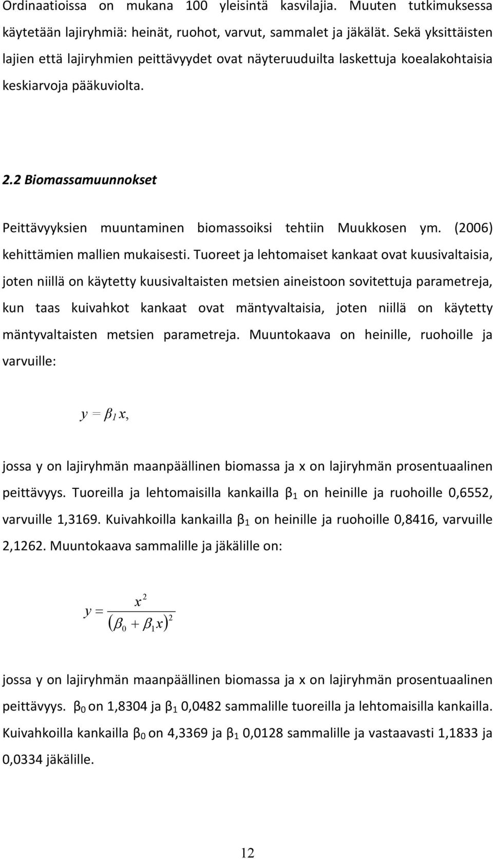 2 Biomassamuunnokset Peittävyyksien muuntaminen biomassoiksi tehtiin Muukkosen ym. (2006) kehittämien mallien mukaisesti.