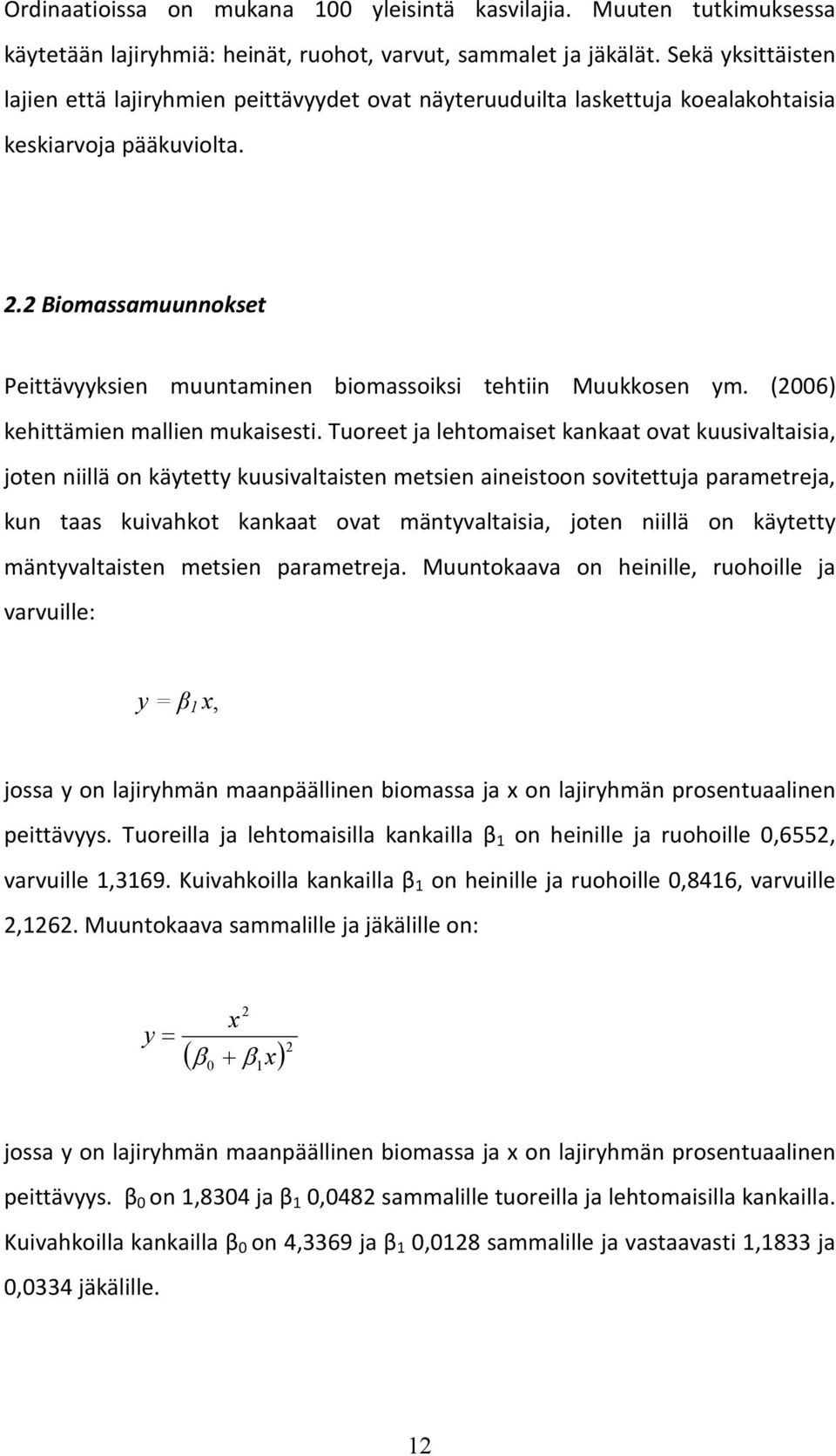 2 Biomassamuunnokset Peittävyyksien muuntaminen biomassoiksi tehtiin Muukkosen ym. (2006) kehittämien mallien mukaisesti.