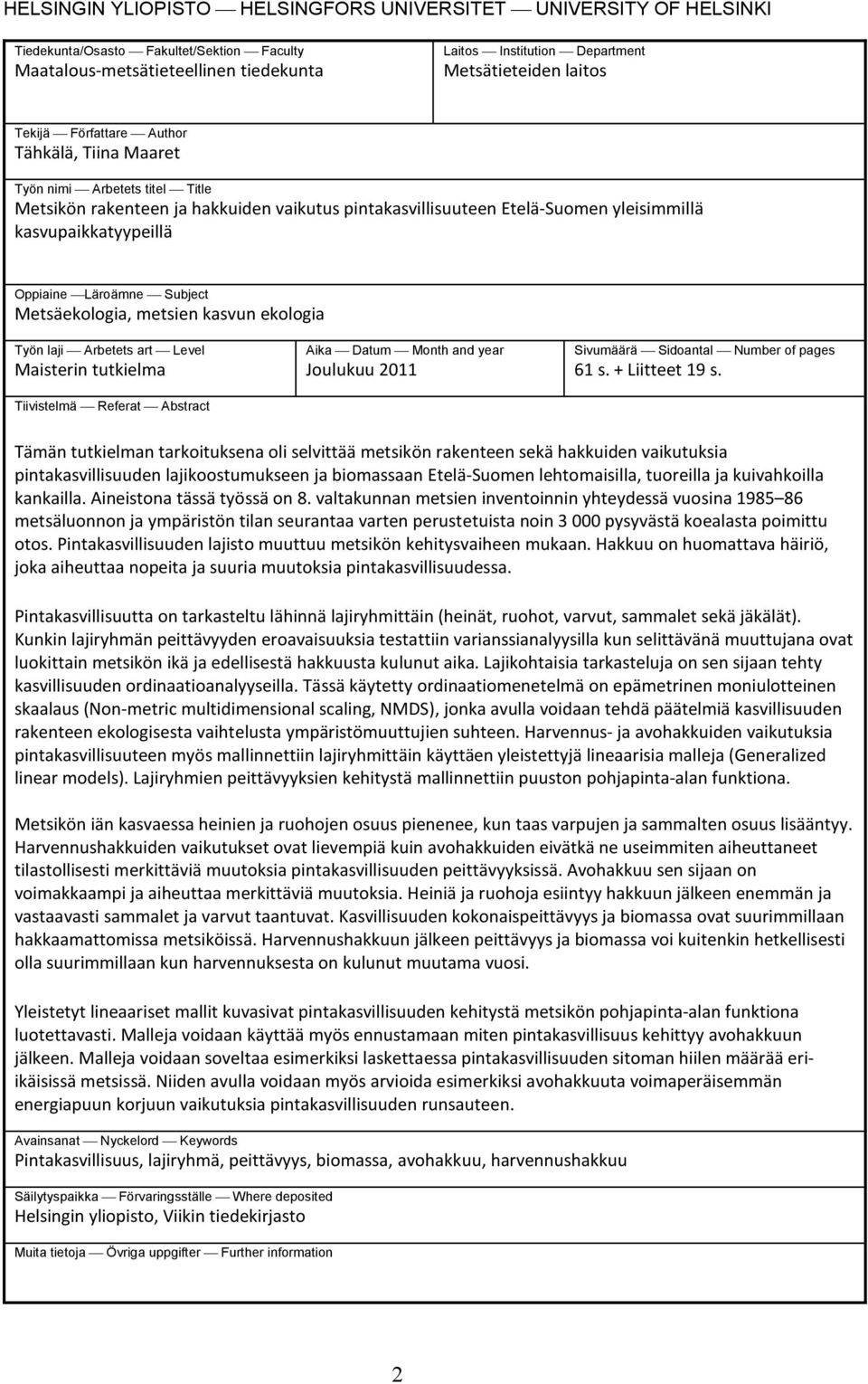 Oppiaine Läroämne Subject Metsäekologia, metsien kasvun ekologia Työn laji Arbetets art Level Maisterin tutkielma Tiivistelmä Referat Abstract Aika Datum Month and year Joulukuu 2011 Sivumäärä