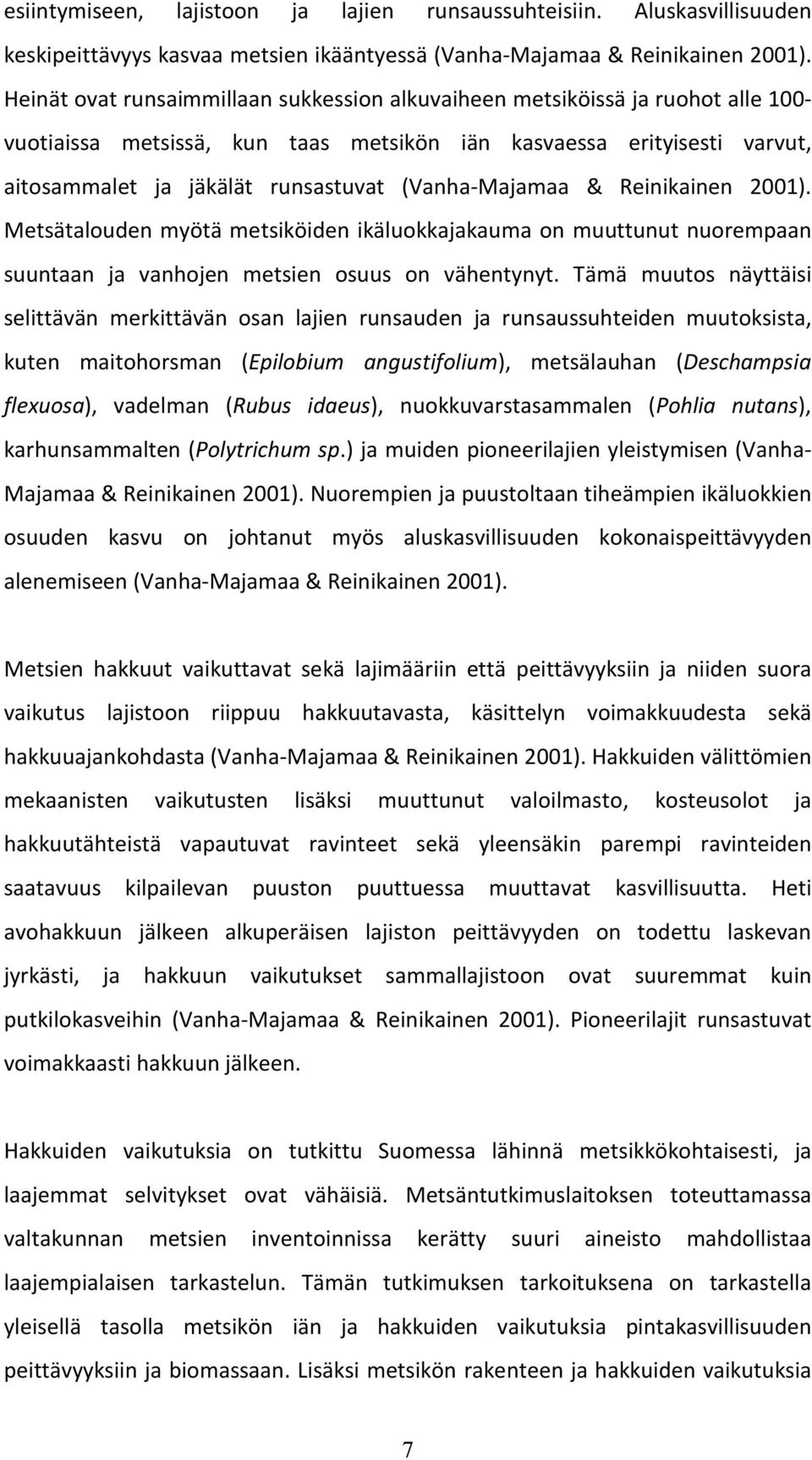 (Vanha-Majamaa & Reinikainen 2001). Metsätalouden myötä metsiköiden ikäluokkajakauma on muuttunut nuorempaan suuntaan ja vanhojen metsien osuus on vähentynyt.