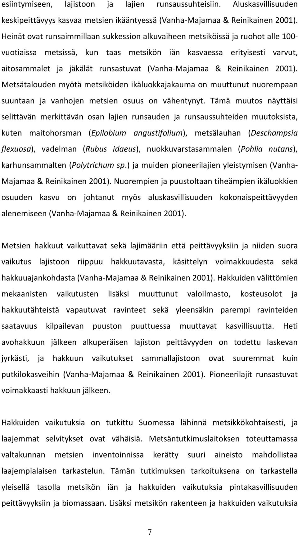 (Vanha-Majamaa & Reinikainen 2001). Metsätalouden myötä metsiköiden ikäluokkajakauma on muuttunut nuorempaan suuntaan ja vanhojen metsien osuus on vähentynyt.