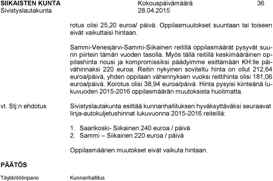 Myös tällä reitillä keskimääräinen oppilashinta nousi ja kompromissiksi päädyimme esittämään KH:lle päivähinnaksi 220 euroa.