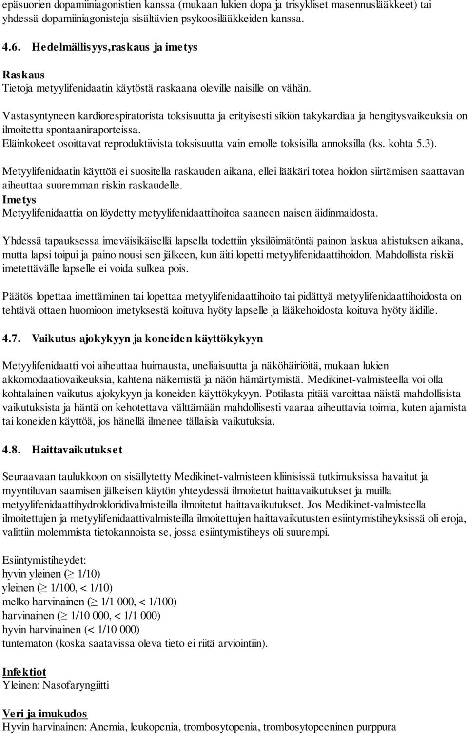 Vastasyntyneen kardiorespiratorista toksisuutta ja erityisesti sikiön takykardiaa ja hengitysvaikeuksia on ilmoitettu spontaaniraporteissa.