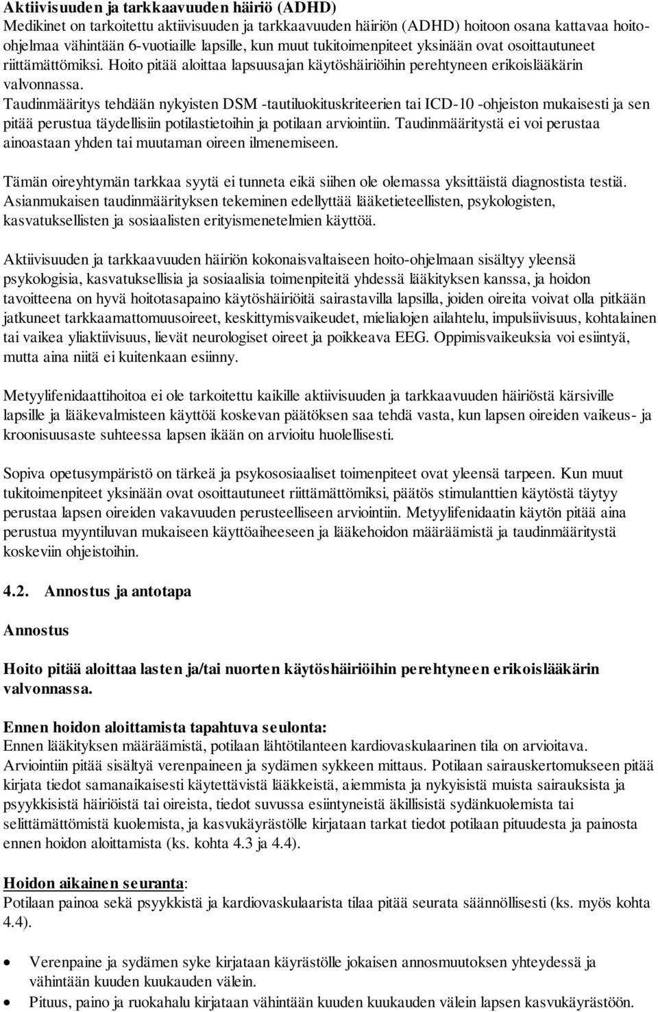 Taudinmääritys tehdään nykyisten DSM -tautiluokituskriteerien tai ICD-10 -ohjeiston mukaisesti ja sen pitää perustua täydellisiin potilastietoihin ja potilaan arviointiin.