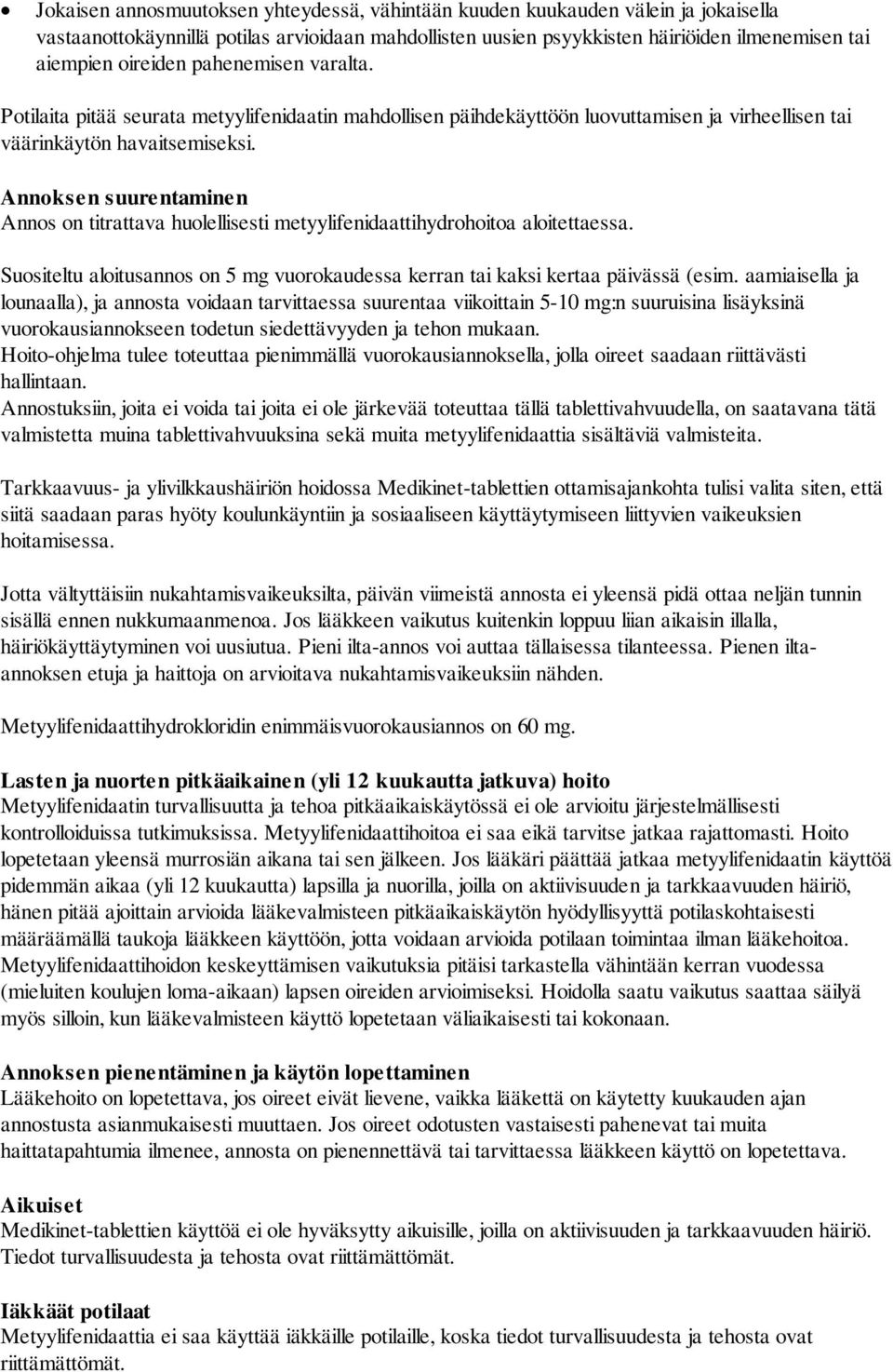 Annoksen suurentaminen Annos on titrattava huolellisesti metyylifenidaattihydrohoitoa aloitettaessa. Suositeltu aloitusannos on 5 mg vuorokaudessa kerran tai kaksi kertaa päivässä (esim.