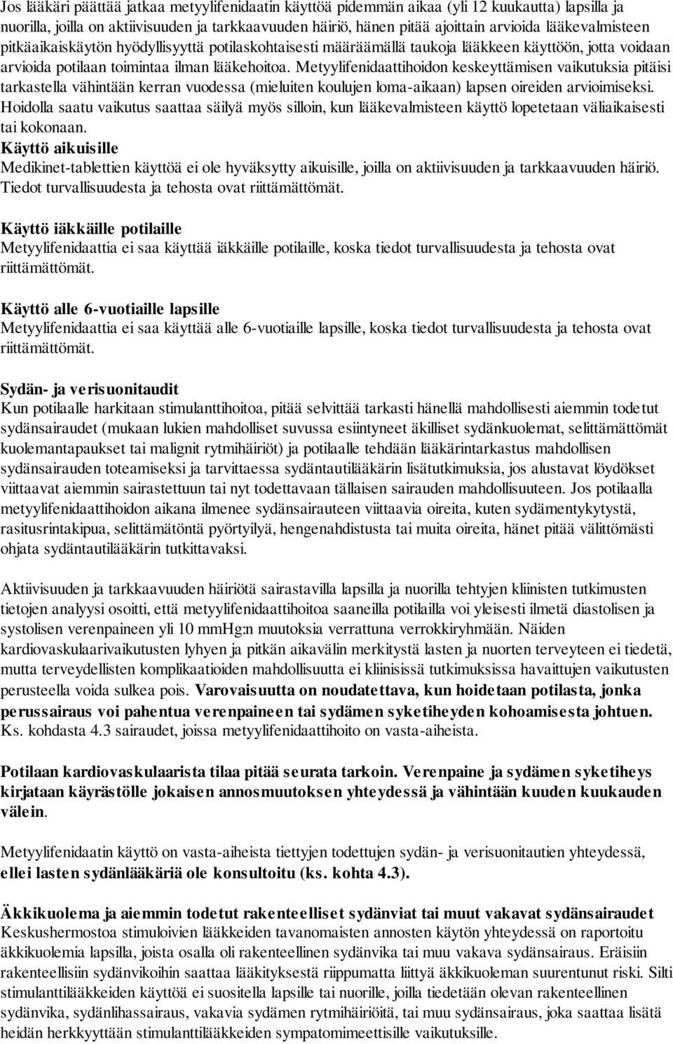 Metyylifenidaattihoidon keskeyttämisen vaikutuksia pitäisi tarkastella vähintään kerran vuodessa (mieluiten koulujen loma-aikaan) lapsen oireiden arvioimiseksi.