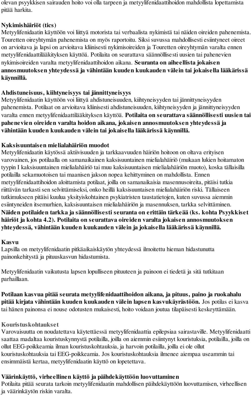 Siksi suvussa mahdollisesti esiintyneet oireet on arvioitava ja lapsi on arvioitava kliinisesti nykimisoireiden ja Touretten oireyhtymän varalta ennen metyylifenidaattilääkityksen käyttöä.