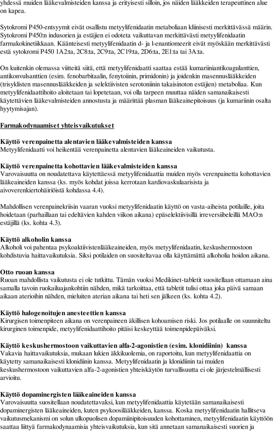 Sytokromi P450:n indusorien ja estäjien ei odoteta vaikuttavan merkittävästi metyylifenidaatin farmakokinetiikkaan.