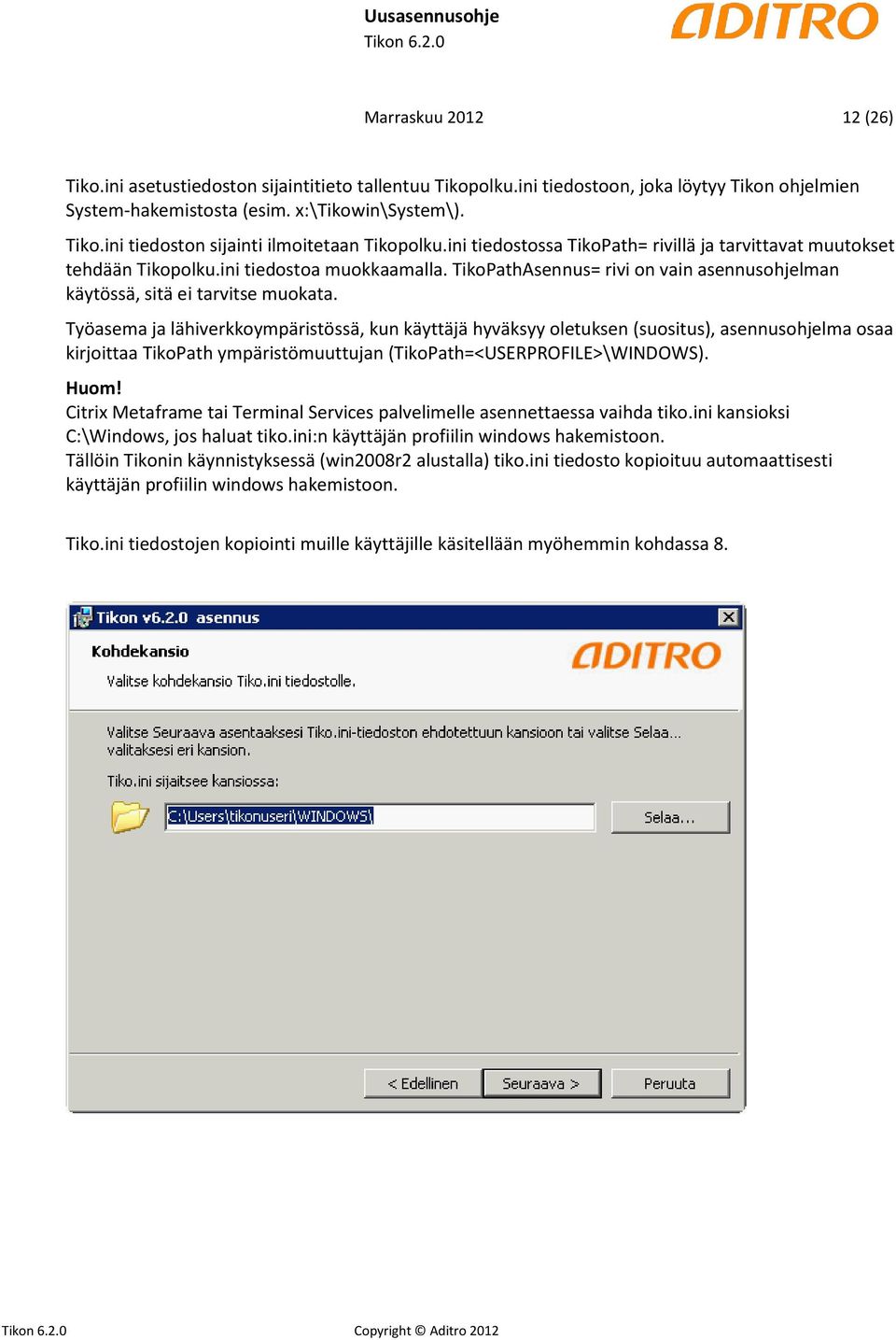 Työasema ja lähiverkkoympäristössä, kun käyttäjä hyväksyy oletuksen (suositus), asennusohjelma osaa kirjoittaa TikoPath ympäristömuuttujan (TikoPath=<USERPROFILE>\WINDOWS). Huom!
