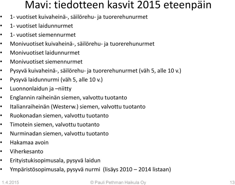 ) Luonnonlaidun ja niitty Englannin raiheinän siemen, valvottu tuotanto Italianraiheinän (Westerw.