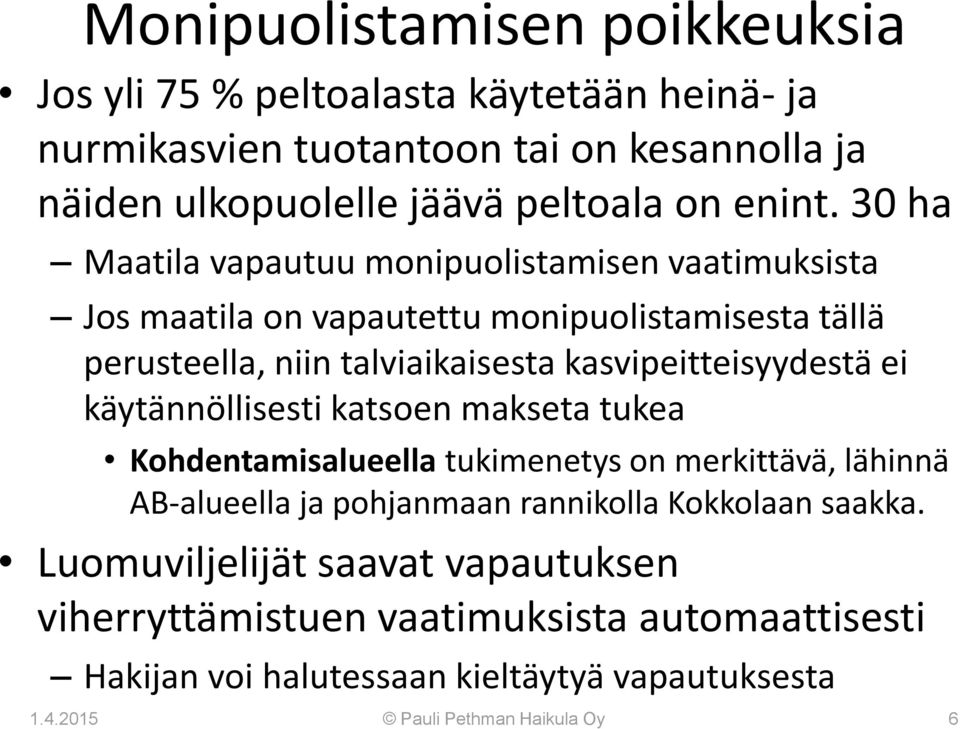 30 ha Maatila vapautuu monipuolistamisen vaatimuksista Jos maatila on vapautettu monipuolistamisesta tällä perusteella, niin talviaikaisesta